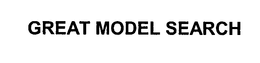 GREAT MODEL SEARCH trademark