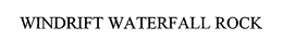 WINDRIFT WATERFALL ROCK trademark
