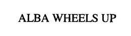 ALBA WHEELS UP trademark