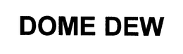 DOME DEW trademark