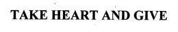TAKE HEART AND GIVE trademark