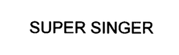 SUPER SINGER trademark