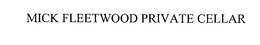 MICK FLEETWOOD PRIVATE CELLAR trademark