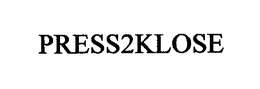 PRESS2KLOSE trademark