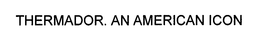 THERMADOR. AN AMERICAN ICON trademark