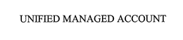 UNIFIED MANAGED ACCOUNT trademark