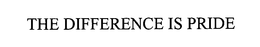 THE DIFFERENCE IS PRIDE trademark