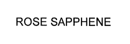ROSE SAPPHENE trademark