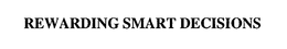 REWARDING SMART DECISIONS trademark