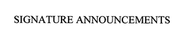 SIGNATURE ANNOUNCEMENTS trademark