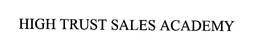 HIGH TRUST SALES ACADEMY trademark