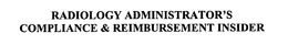 RADIOLOGY ADMINISTRATOR'S COMPLIANCE & REIMBURSEMENT INSIDER trademark