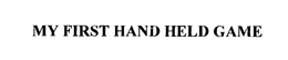 MY FIRST HAND HELD GAME trademark