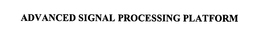 ADVANCED SIGNAL PROCESSING PLATFORM trademark