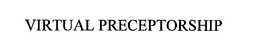 VIRTUAL PRECEPTORSHIP trademark