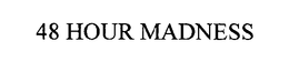 48 HOUR MADNESS trademark