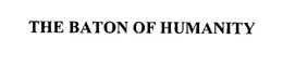 THE BATON OF HUMANITY trademark