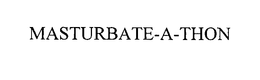 MASTURBATE-A-THON trademark