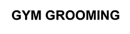 GYM GROOMING trademark