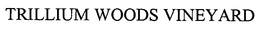 TRILLIUM WOODS VINEYARD trademark