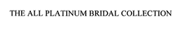 THE ALL PLATINUM BRIDAL COLLECTION trademark