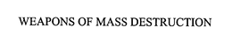 WEAPONS OF MASS DESTRUCTION trademark