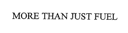 MORE THAN JUST FUEL trademark