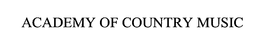 ACADEMY OF COUNTRY MUSIC trademark