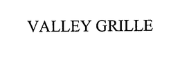 VALLEY GRILLE trademark