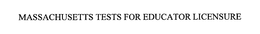 MASSACHUSETTS TESTS FOR EDUCATOR LICENSURE trademark