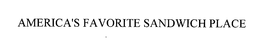 AMERICA'S FAVORITE SANDWICH PLACE trademark