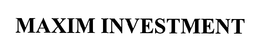 MAXIM INVESTMENT trademark