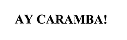 AY CARAMBA! trademark