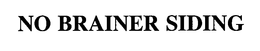 NO BRAINER SIDING trademark