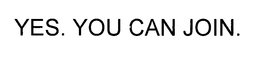 YES. YOU CAN JOIN. trademark