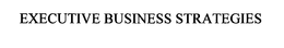 EXECUTIVE BUSINESS STRATEGIES trademark