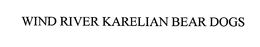 WIND RIVER KARELIAN BEAR DOGS trademark