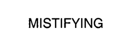 MISTIFYING trademark