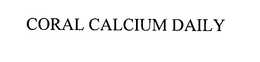 CORAL CALCIUM DAILY trademark
