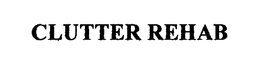 CLUTTER REHAB trademark