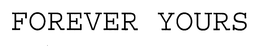 FOREVER YOURS trademark