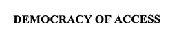 DEMOCRACY OF ACCESS trademark