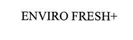 ENVIRO FRESH+ trademark