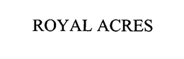 ROYAL ACRES trademark