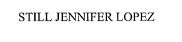 STILL JENNIFER LOPEZ trademark
