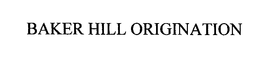 BAKER HILL ORIGINATION trademark