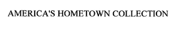 AMERICA'S HOMETOWN COLLECTION trademark