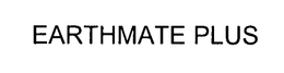 EARTHMATE PLUS trademark