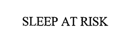 SLEEP AT RISK trademark