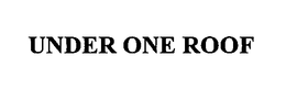 UNDER ONE ROOF trademark